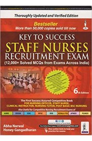 Key to Success Staff Nurses Recruitment Exam (12000+ Solved MCQs with Exams Across India) Sixth Edition