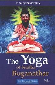 The Yoga of Siddha Boganathar - Vol 1