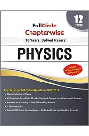 12th FullCircle Physics [Chapterwise 10 Year's Solved Papers] Based On the New Syllabus 2019-20