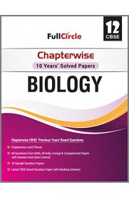 12th FullCircle Biology [Chapterwise 10 Year's Solved Papers] Based On the New Syllabus 2019-20