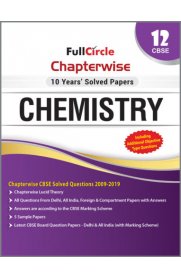 12th Full Circle Chemistry Chapterwise 10 Years' Solved Papers [Based On the New Syllabus 2019-20]