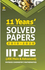 Arihant 11 Years Solved Papers [2010-2020] IIT JEE Mains & Advanced [Physics,Chemistry&Mathematics]
