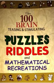 Over 100 Brain Teasing & Stimulating Puzzles Riddles And Mathematical Recreations