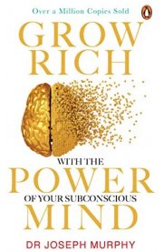 Grow Rich With The Power Of Your Subconscious Mind