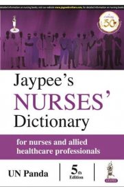 Jaypee's Nurses' Dictionary For Nurses and Allied Healthcare Professionals