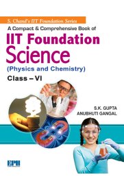 6th Standard A Compact & Comprehensive Book of IIT Foundation [Physics & Chemistry]