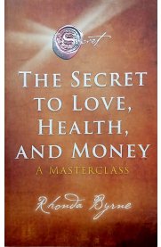 The Secret To Love,Health,And Money A Master Class