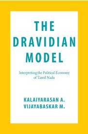 The Dravidian Model : Interpreting the Political Economy of Tamil Nadu