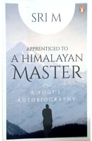 Apprenticed To A Himalayan Master-A Yogi S Autobiography