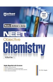 Arihant Medico Achiever’s Series NEET Objective Chemistry Volume 1 [With Modular Theory & Practice, Infographics for Concepts, PYQs ]2025