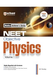 Arihant Medico Achiever’s Series NEET Objective Physics Volume -1 [With Modular Theory & Practice, Infographics for Concepts, PYQs ]2025