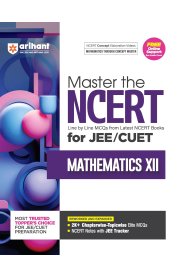 Arihant Master the NCERT for JEE/CUET Mathematics XII | Line by Line MCQs from Latest NCERT Books [With 2000+ Chapterwise-Topicwise Elite MCQs]2025