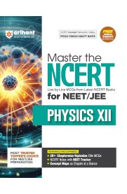 Arihant Master the NCERT for NEET/JEE Physics XII | Line by Line MCQs from Latest NCERT Books [With 2000+ Chapterwise-Topicwise Elite MCQs]2025