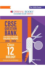 12th Oswaal CBSE Biology Question Bank Chapterwise Topicwise Solved Papers [Based On the New Syllabus ]2026