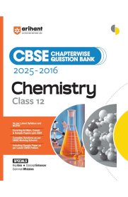 Arihant CBSE 12th Chemistry Chapterwise (2025–2016)Question Bank  [Based On the New Syllabus] 2025-2026