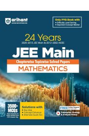 Arihant 24 Years JEE Main Mathmatices [Chapterwise Topicwise PYQ with 3500+ MCQ  Verified Answer by NTA, Solution with Key Idea] 2026