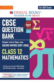 12th Oswaal CBSE Mathematics Question Bank (2017-2026) Chapterwise Topicwise Solved Papers [Based On the New Syllabus ]2026-2027
