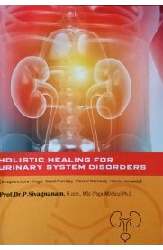 Holistic Healing For Urinary System Disorders(Accupuncture-Yoga-Seed Therapy-Flower Remedy-Home Remedy)