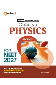 Arihant Objective Physics Volume 1 for NEET Medico Achiever’s Series [3000+ MCQs with PYQs Synced Modular Theory - Fully Revised NEET Preparation Book] 2026