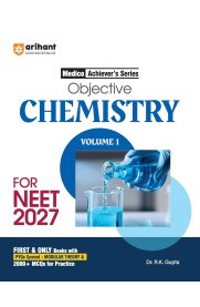 Arihant Objective Chemistry Volume 1 for NEET Medico Achiever’s Series [3000+ MCQs with PYQs Synced Modular Theory - Fully Revised NEET Preparation Book] 2026
